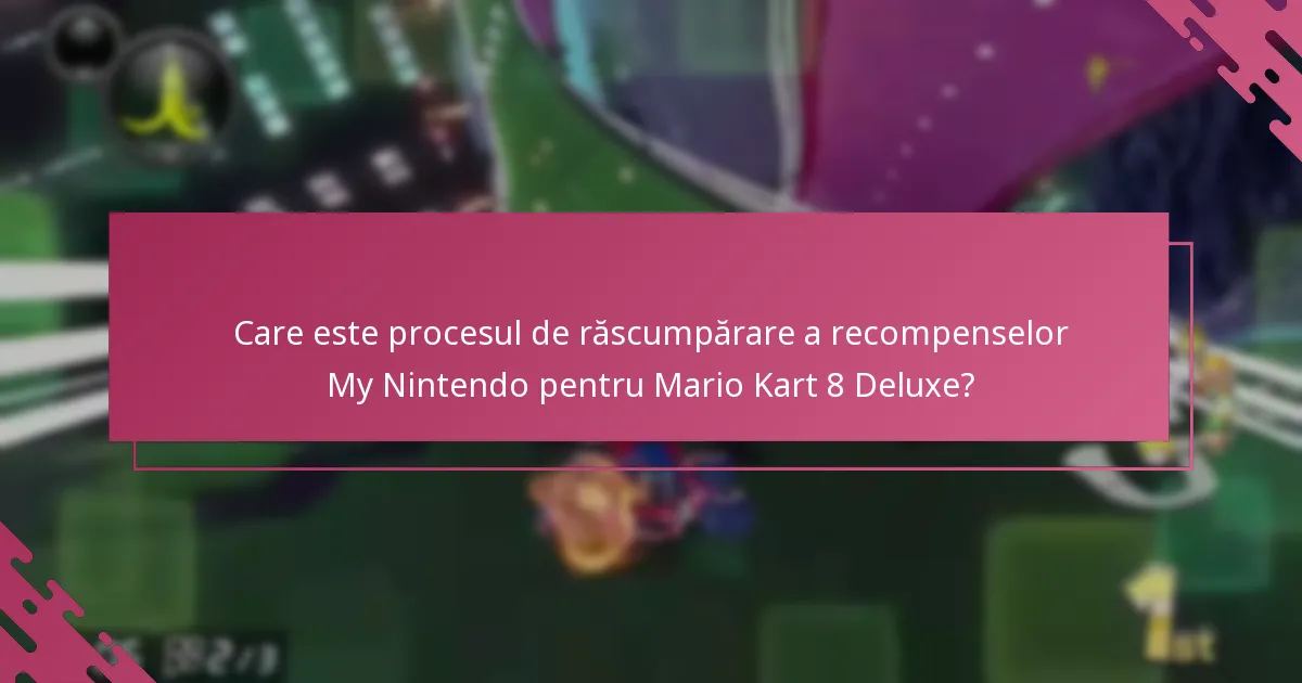 Care sunt pașii pentru a răscumpăra recompensele My Nintendo pentru Mario Kart 8 Deluxe?