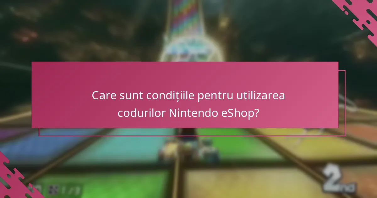 Care sunt condițiile pentru utilizarea codurilor Nintendo eShop?