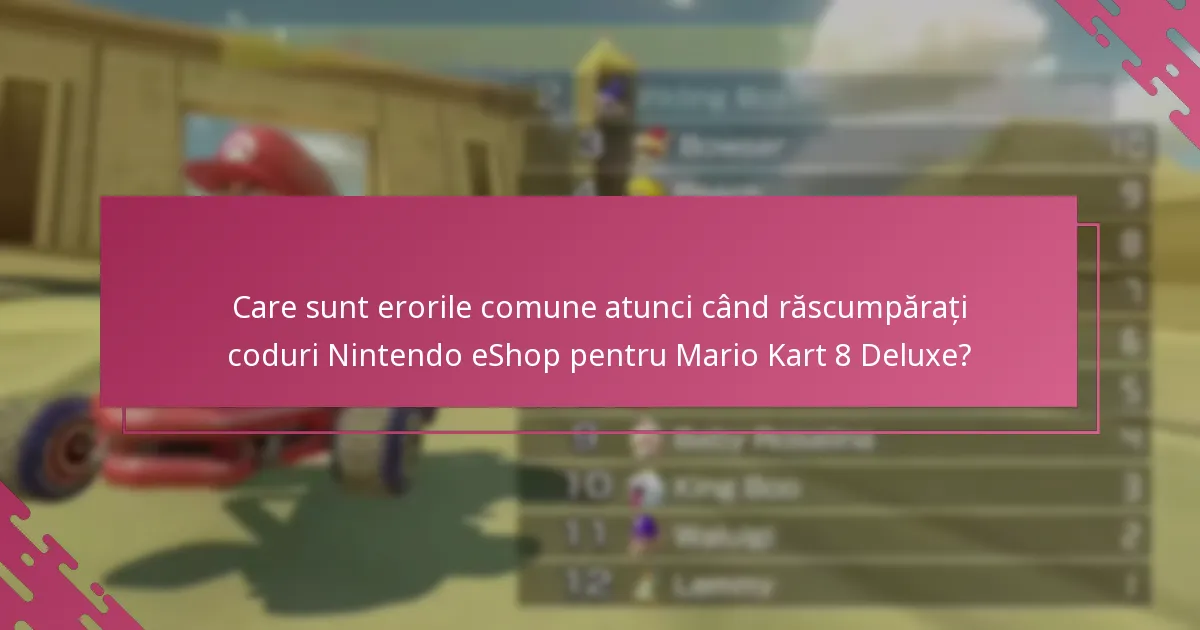 Cum pot depana problemele de răscumpărare a codurilor Nintendo eShop pentru Mario Kart 8 Deluxe?