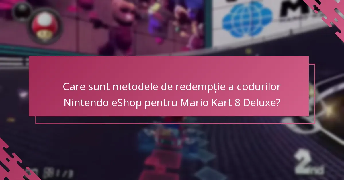 Care este procesul de redempție în magazin pentru codurile Mario Kart 8 Deluxe?