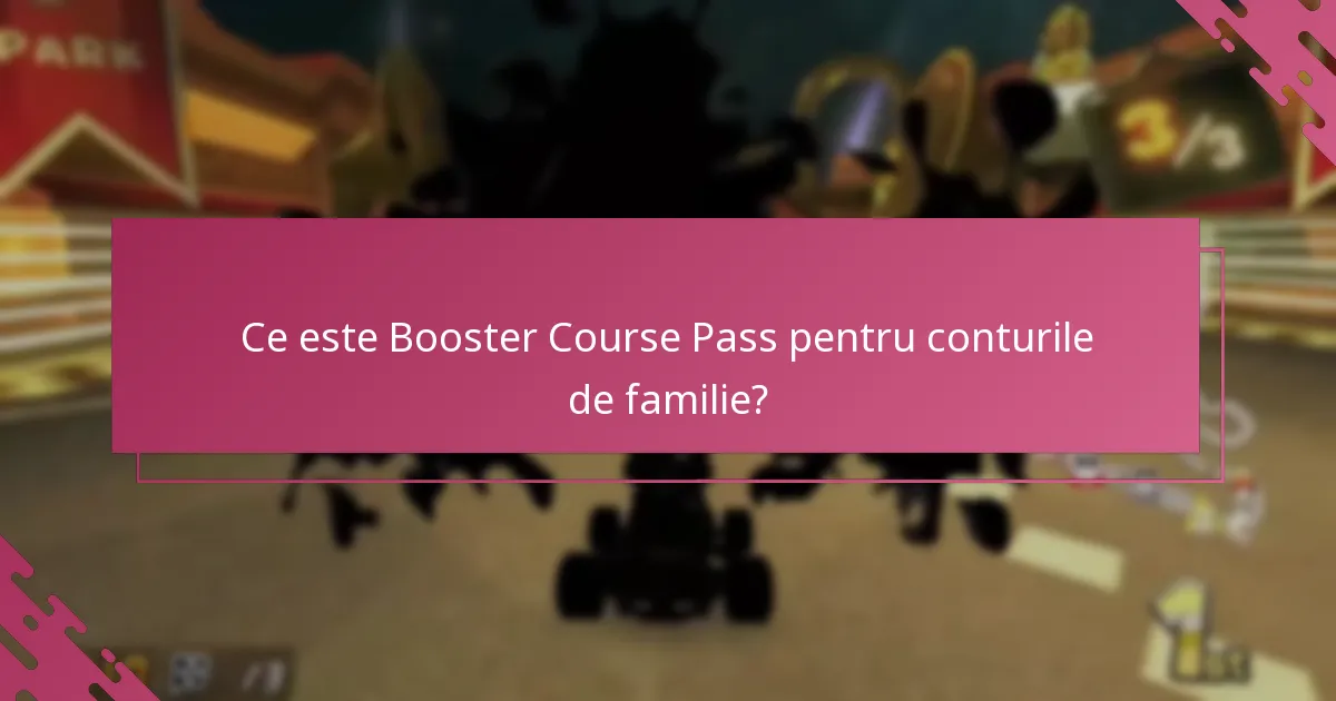 Cum revendicați Booster Course Pass pentru conturile de familie?