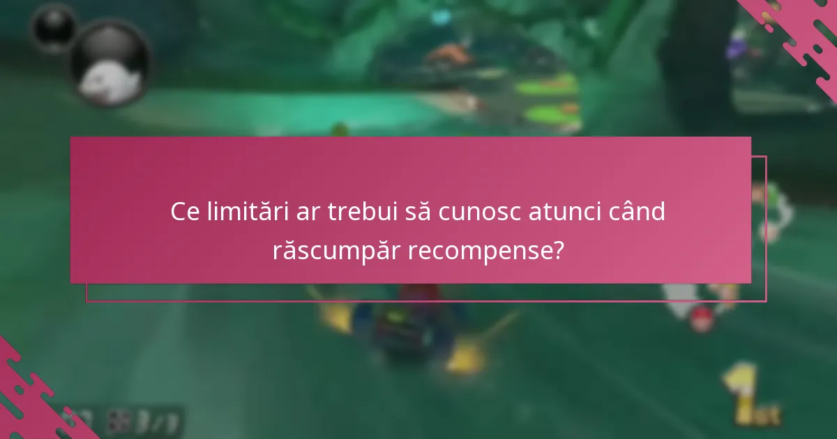 Ce limitări ar trebui să cunosc atunci când răscumpăr recompense?