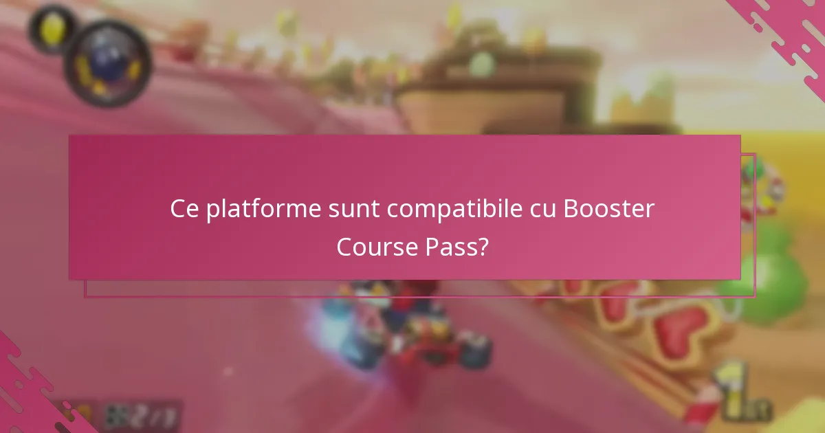Ce platforme sunt compatibile cu Booster Course Pass?