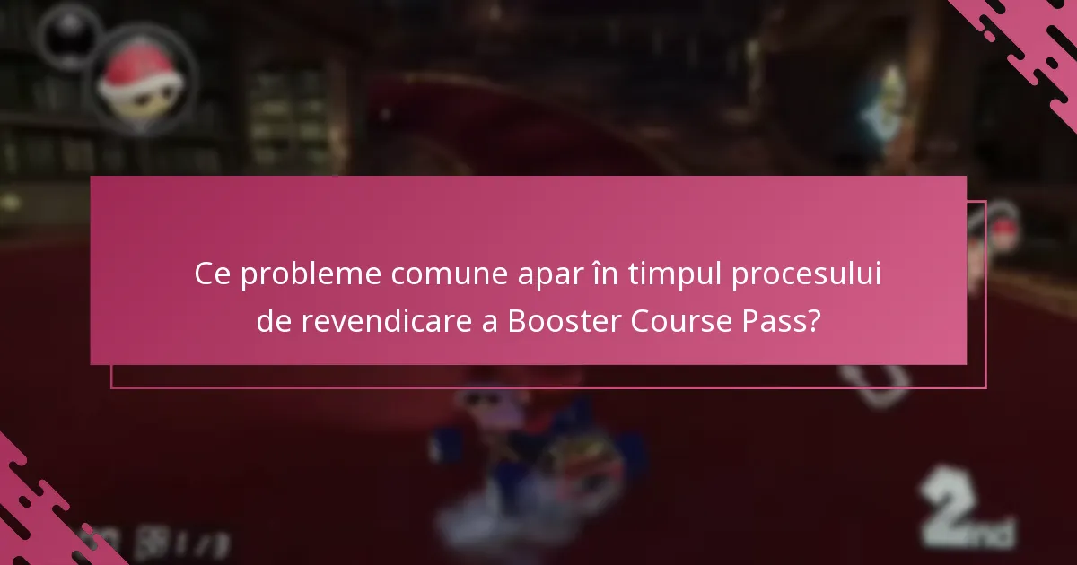 Ce probleme comune apar în timpul procesului de revendicare a Booster Course Pass?