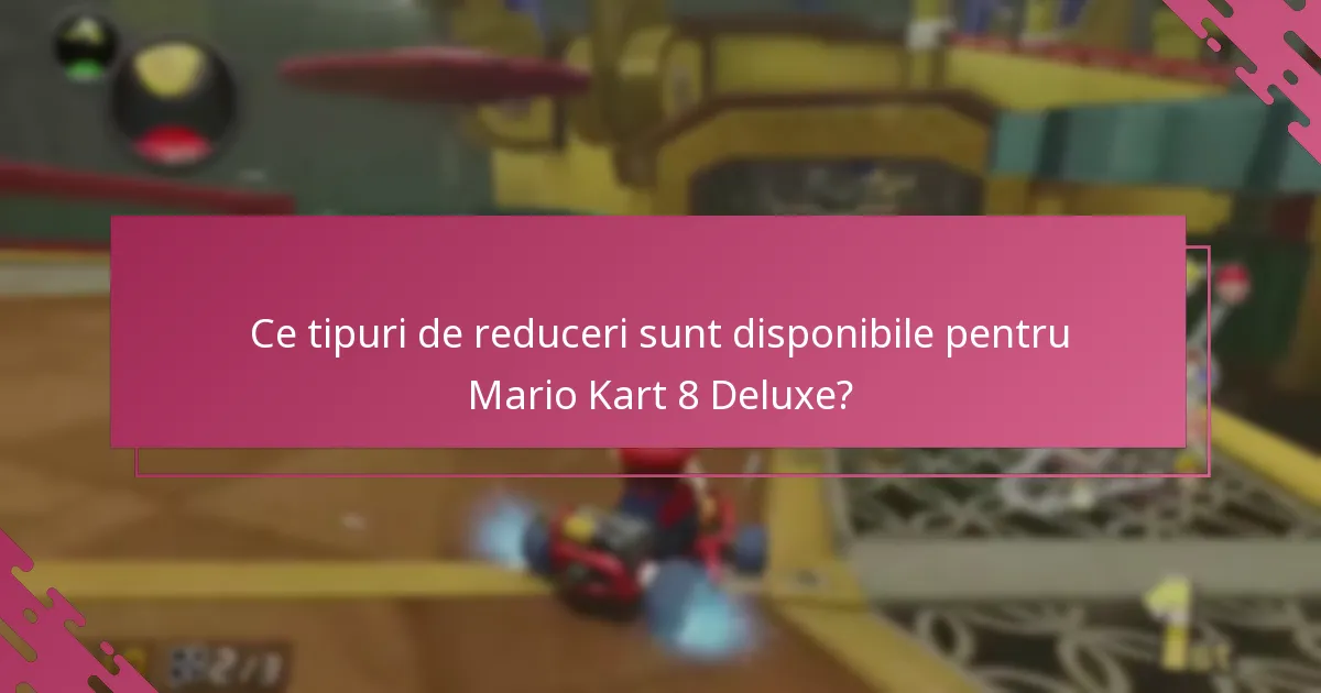 Cum sunt aplicate reducerile la finalizarea achiziției pentru Mario Kart 8 Deluxe?