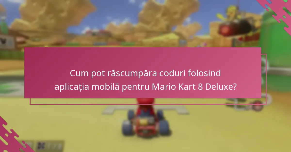 Cum pot răscumpăra coduri folosind aplicația mobilă pentru Mario Kart 8 Deluxe?